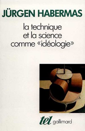 Jürgen Habermas ; La technique et la science comme &laquo;&nbsp;idéologie&nbsp;&raquo; ..