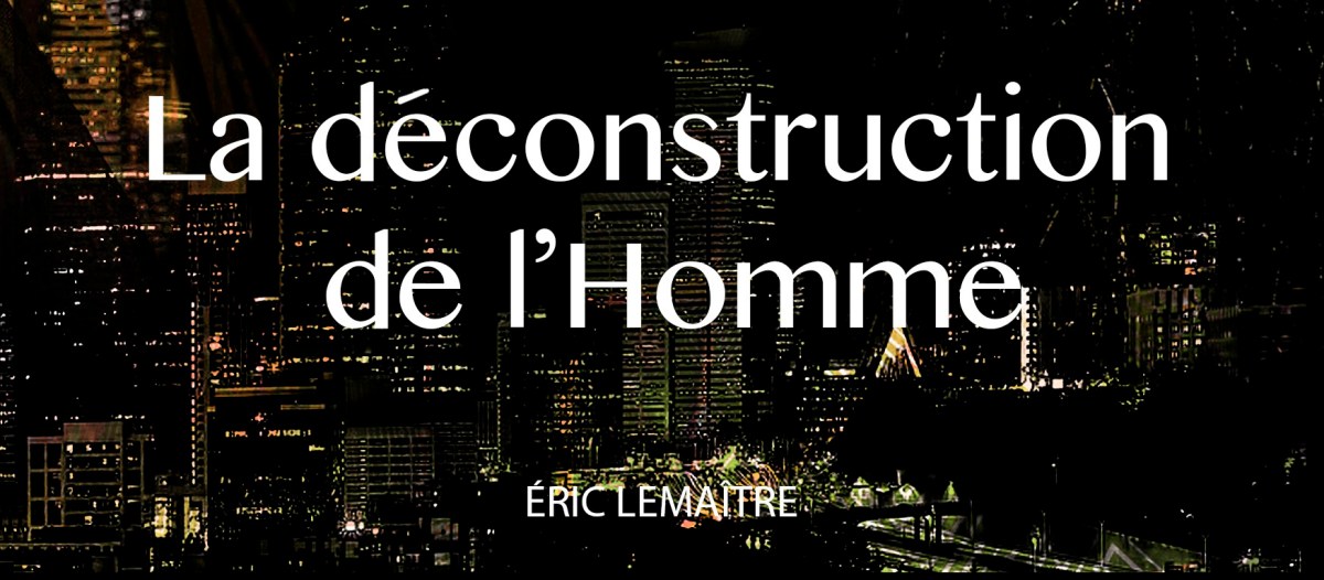 Clés de lecture pour lire l&rsquo;essai &lsquo;La déconstruction de l&rsquo;homme&rsquo;